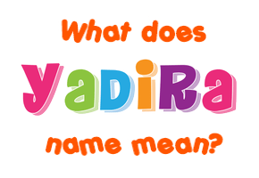 Meaning of Yadira Name