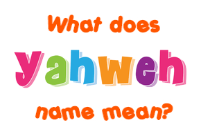 Meaning of Yahweh Name