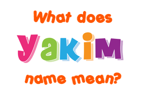 Meaning of Yakim Name