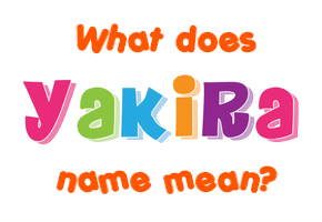 Meaning of Yakira Name