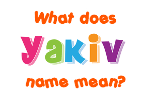 Meaning of Yakiv Name
