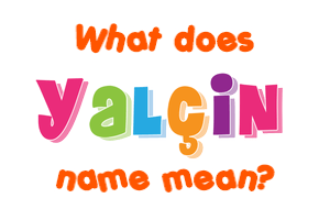 Meaning of Yalçin Name