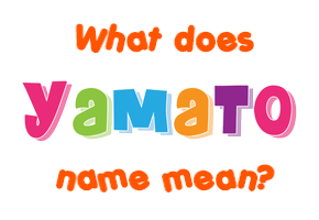 Meaning of Yamato Name