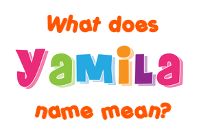 Meaning of Yamila Name
