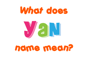 Meaning of Yan Name