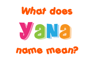 Meaning of Yana Name