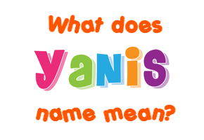 Meaning of Yanis Name