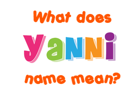 Meaning of Yanni Name