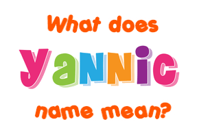 Meaning of Yannic Name