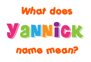 Meaning of Yannick Name