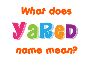 Meaning of Yared Name