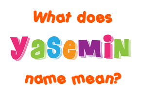 Meaning of Yasemin Name