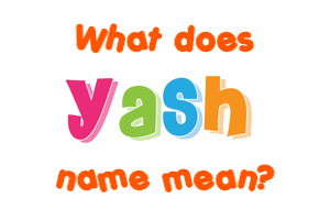 Meaning of Yash Name