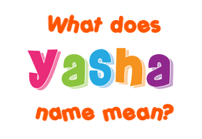 Meaning of Yasha Name