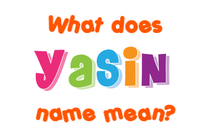 Meaning of Yasin Name