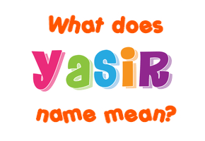 Meaning of Yasir Name
