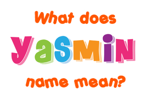 Meaning of Yasmin Name