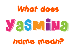 Meaning of Yasmina Name