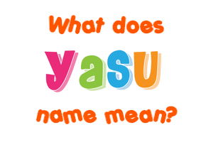Meaning of Yasu Name