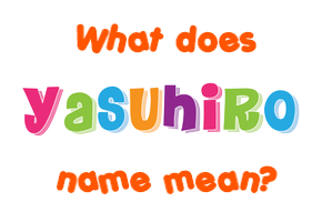 Meaning of Yasuhiro Name