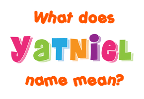 Meaning of Yatniel Name