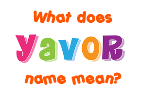 Meaning of Yavor Name
