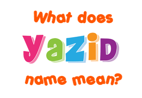 Meaning of Yazid Name