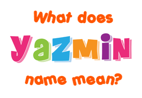 Meaning of Yazmin Name