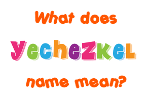 Meaning of Yechezkel Name