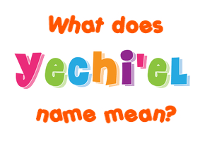 Meaning of Yechi'el Name