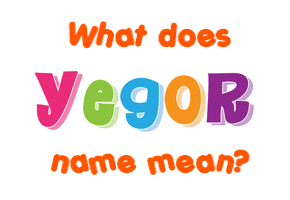 Meaning of Yegor Name