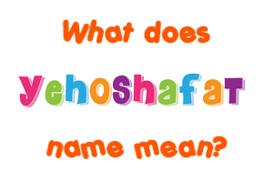 Meaning of Yehoshafat Name
