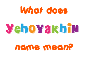 Meaning of Yehoyakhin Name