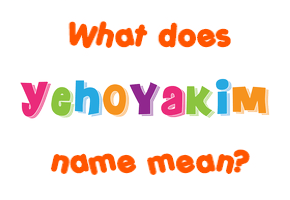 Meaning of Yehoyakim Name