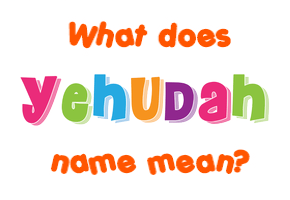 Meaning of Yehudah Name