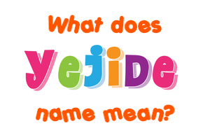 Meaning of Yejide Name
