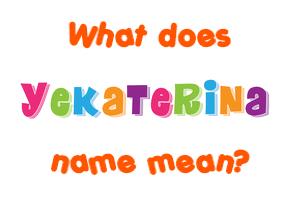 Meaning of Yekaterina Name