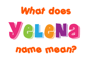Meaning of Yelena Name