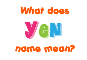 Meaning of Yen Name