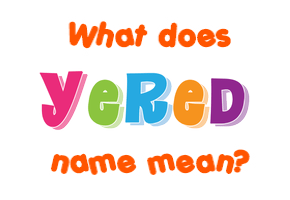 Meaning of Yered Name