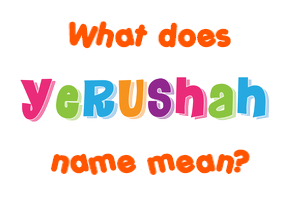 Meaning of Yerushah Name