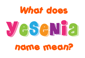 Meaning of Yesenia Name