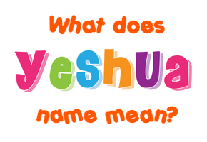 Meaning of Yeshua Name