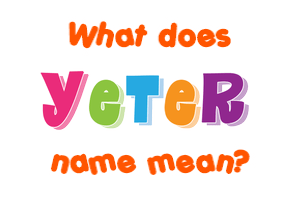 Meaning of Yeter Name
