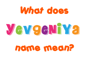 Meaning of Yevgeniya Name