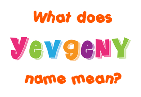 Meaning of Yevgeny Name