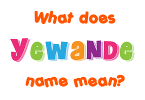 Meaning of Yewande Name