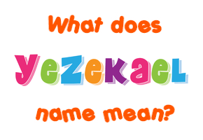 Meaning of Yezekael Name