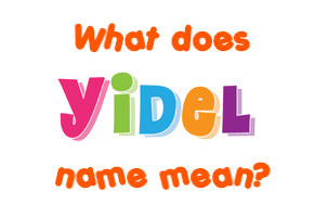 Meaning of Yidel Name