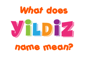 Meaning of Yildiz Name